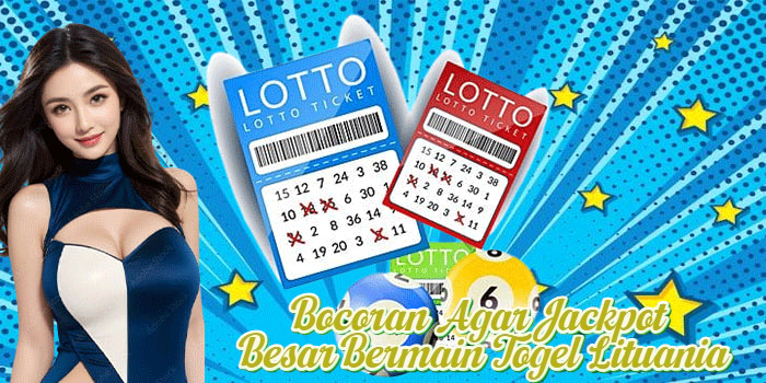 Bocoran Agar Jackpot Besar Bermain Togel Lituania