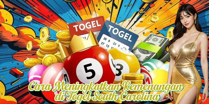 Cara Meningkatkan Kemenangan di Togel South Carolina